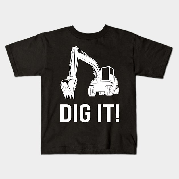 Dig it Excavator Kids T-Shirt by Foxxy Merch
